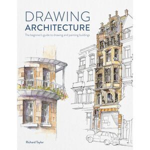 Drawing Architecture: The Beginner's Guide to Sketching Architecture -- Richard